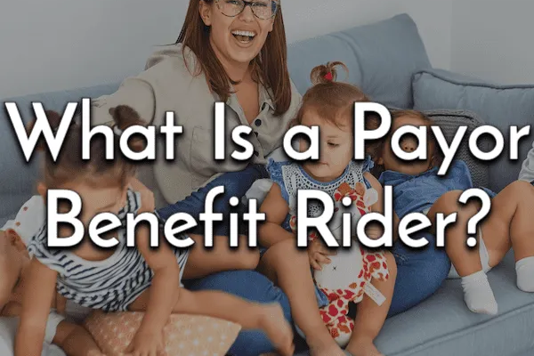 Payor Benefit Riders explained: What is a Payor Benefit Rider?